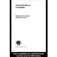 Virtual Reality in Geography by Fisher, Peter; Unwin, David, 9780203305850