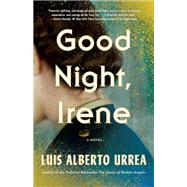 Good Night, Irene A Novel by Urrea, Luis Alberto, 9780316265850