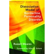 A Dissociation Model of Borderline Personality Disorder by Meares, Russell, 9780393705850