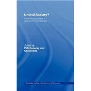Uncivil Society?: Contentious Politics in Post-Communist Europe by Kopecky,Petr;Kopecky,Petr, 9780415265850