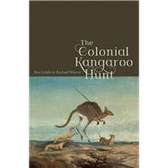 The Colonial Kangaroo Hunt by Gelder, Ken; Weaver, Rachael, 9780522875850