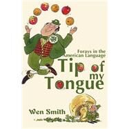Tip of My Tongue: Forays in the American Language by Smith, Wen, 9780595145850
