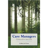 Care Managers: Working with the Aging Family by Cress, Cathy Jo, 9780763755850