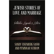 Jewish Stories of Love and Marriage Folktales, Legends, and Letters by Sasso, Sandy Eisenberg; Schram, Peninnah, 9780810895850