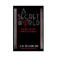 A Secret World: Sexuality And The Search For Celibacy by Sipe,A.W. Richard, 9780876305850