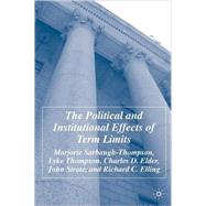 The Political And Institutional Effects of Term Limits by Sarbaugh-Thompson, Marjorie; Thompson, Lyke; Elder, Charles D.; Elling, Richard; Strate, John, 9781403975850