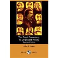The Great Conspiracy: Its Origin and History by LOGAN JOHN A, 9781406565850