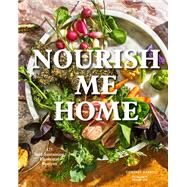 Nourish Me Home 125 Soul-Sustaining, Elemental Recipes by Burns, Cortney; Lee, Heami, 9781452175850