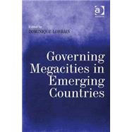 Governing Megacities in Emerging Countries by Lorrain,Dominique, 9781472425850