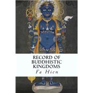 Record of Buddhistic Kingdoms by Hien, Fa; Legge, James, 9781506175850