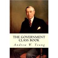 The Government Class Book by Young, Andrew W., 9781507855850