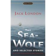 The Sea-Wolf and Selected Stories by London, Jack; Bova, Ben, 9780451415851