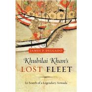 Khubilai Khan's Lost Fleet by Delgado, James P., 9780520265851