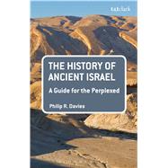 The History of Ancient Israel: A Guide for the Perplexed by Davies, Philip R., 9780567655851