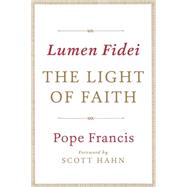 Lumen Fidei: The Light of Faith by Pope Francis; Hahn, Scott, 9780804185851