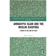 Ahmadiyya Islam and the Muslim Diaspora: Living in the End of Days by Balzani; Marzia, 9781138715851