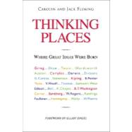 Thinking Places: Where Great Ideas Were Born by Fleming, Carolyn; Fleming, Jack; Engel, Elliot, Ph.D., 9781425125851