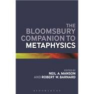 The Bloomsbury Companion to Metaphysics by Manson, Neil A.; Barnard, Robert W., 9781472585851