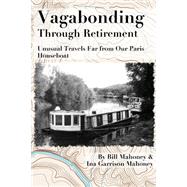Vagabonding Through Retirement by Mahoney, Bill; Mahoney, Ina Garrison, 9781500985851