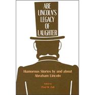 Abe Lincoln's Legacy of Laughter : Humorous Stories by and about Abraham Lincoln by Zall, Paul M., 9781572335851