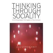 Thinking Through Sociality by Amit, Vered, 9781782385851