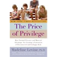 The Price of Privilege: How Parental Pressure and Material Advantage Are Creating a Generation of Disconnected and Unhappy Kids by Levine, Madeline, 9780060595852