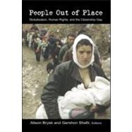 People Out of Place: Globalization, Human Rights and the Citizenship Gap by Brysk,Alison;Brysk,Alison, 9780415935852