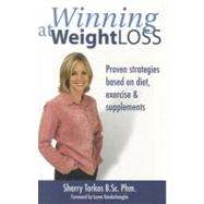 Winning at Weight Loss : Proven Strategies Based on Diet, Exercise and Supplements by Torkos, Sherry; Vanderhaeghe, Lorna R., 9780470835852