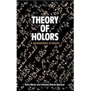 Theory of Holors: A Generalization of Tensors by Parry Hiram Moon , Domina Eberle Spencer, 9780521245852