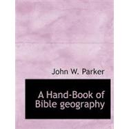 A Hand-book of Bible Geography by Parker, John W., 9780554535852