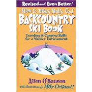 Allen & Mike's Really Cool Backcountry Ski Book, Revised and Even Better! Traveling & Camping Skills for a Winter Environment by O'Bannon, Allen; Clelland, Mike, 9780762745852