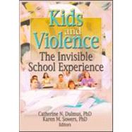 Kids and Violence: The Invisible School Experience by Dulmus; Catherine, 9780789025852