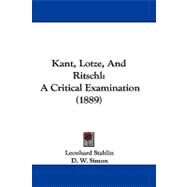 Kant, Lotze, and Ritschl : A Critical Examination (1889) by Stahlin, Leonhard; Simon, D. W., 9781104285852