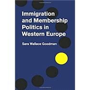 Immigration and Membership Politics in Western Europe by Goodman, Sara Wallace, 9781107635852
