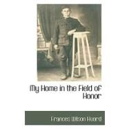 My Home in the Field of Honor by Huard, Frances Wilson, 9781110815852