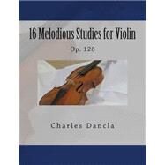 16 Melodious Studies for Violin, Op. 128 by Dancla, Charles; Fleury, Paul M., 9781507835852