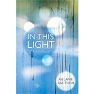 In This Light New and Selected Stories by Thon, Melanie Rae, 9781555975852