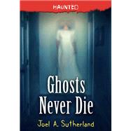 Ghosts Never Die by Sutherland, Joel A., 9781728225852