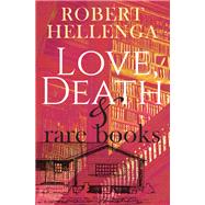 Love, Death & Rare Books by Hellenga, Robert, 9781883285852