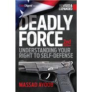 Deadly Force: Understanding Your Right to Self-Defense, 2nd edition by Massad Ayoob, 9781951115852