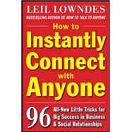 How to Instantly Connect with Anyone: 96 All-New Little Tricks for Big Success in Relationships by Lowndes, Leil, 9780071545853