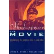 Shakespeare, The Movie: Popularizing the Plays on Film, TV and Video by Boose,Lynda E.;Boose,Lynda E., 9780415165853