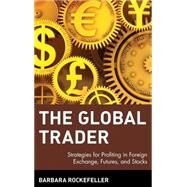 The Global Trader Strategies for Profiting in Foreign Exchange, Futures, and Stocks by Rockefeller, Barbara, 9780471435853