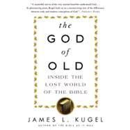 The God of Old Inside the Lost World of the Bible by Kugel, James L., 9780743235853