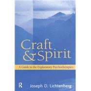 Craft and Spirit: A Guide to the Exploratory Psychotherapies by Lichtenberg; Joseph D., 9781138005853