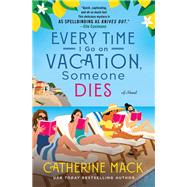 Every Time I Go on Vacation, Someone Dies by Catherine Mack, 9781250325853