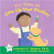 It's Time to Give Up Your Pacifier by Shapiro, Lawrence E., 9781572245853