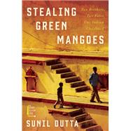 Stealing Green Mangoes by Dutta, Sunil, 9780062795854