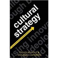 Cultural Strategy Using Innovative Ideologies to Build Breakthrough Brands by Holt, Douglas; Cameron, Douglas, 9780199655854