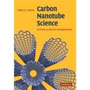 Carbon Nanotube Science: Synthesis, Properties and Applications by Peter J. F. Harris, 9780521535854
